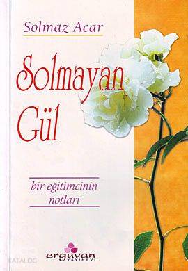 Solmayan Gül; Bir Eğitimcinin Notları