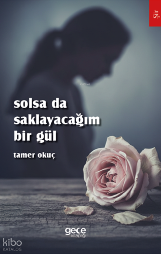Solsa da Saklayacağım Bir Gül | Tamer Okuç | Gece Kitaplığı Yayınları