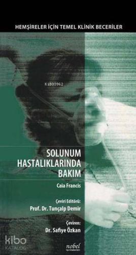 Solunum Hastalıklarında Bakım | Caia Francis | Nobel Tıp Kitabevi
