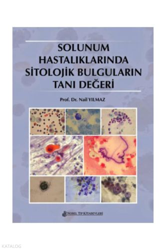 Solunum Hastalıklarında Sitolojik Bulguların Tanı Değeri | Nail Yılmaz