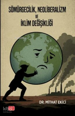 Sömürgecilik, Neoliberalizm ve İklim Değişikliği | Mithat Ekici | Nobe