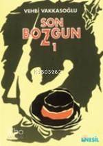 Son Bozgun-I | Vehbi Vakkasoğlu | Nesil Yayınları