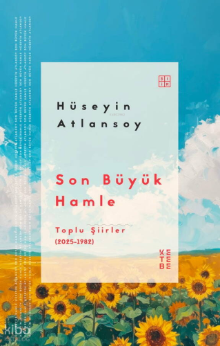 Son Büyük Hamle;Toplu Şiirler (2025-1982) | Hüseyin Atlansoy | Ketebe 