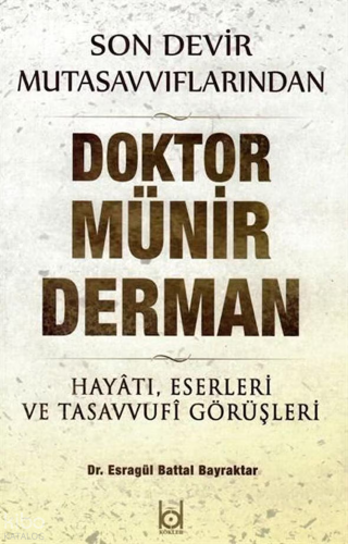 Son Devir Mutasavvıflarından Doktor Münir Derman;Hayatı, Eserleri ve T