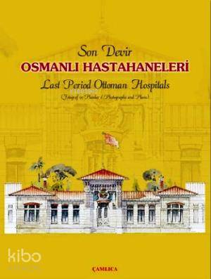 Son Devir Osmanlı Hastahaneleri / Last Period Ottoman Hospitals; Fotoğ