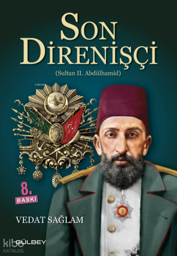 Son Direnişçi - Sultan II. Abdülhamid | Vedat Sağlam | Gülbey Yayınlar