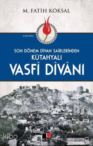 Son Dönem Dîvan Şairlerinden Kütahyalı Vasfî Dîvânı | M. Fatih Köksal 