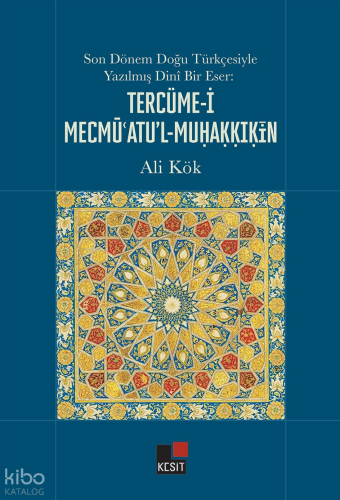 Son Dönem Doğu Türkçesiyle Yazılmış Dinî Bir Eser: Tercüme-i Mecmü'atu’l-Muhakkikîn