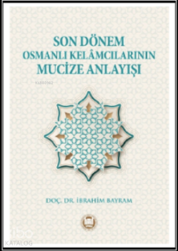 Son Dönem Osmanlı Kelamcılarının Mucize Anlayışı
