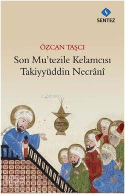 Son Mutezile Kelamcısı  Takiyyüddün Necrani