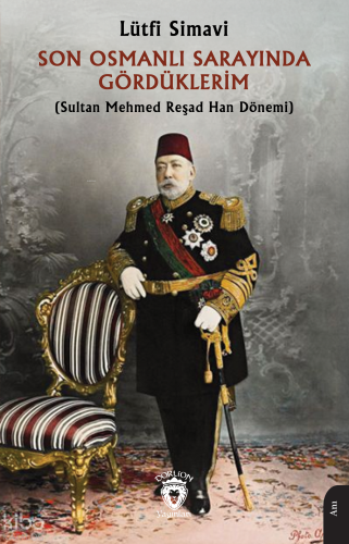 Son Osmanlı Sarayında Gördüklerim;(Sultan Mehmed Reşad Han Dönemi)