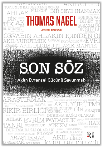 Son Söz; Aklın Evrensel Gücünü Savunmak | Thomas Nagel | İrene Yayıncı