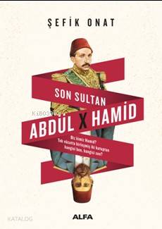 Son Sultan Abdülhamid | Şefik Onat | Alfa Basım Yayım Dağıtım