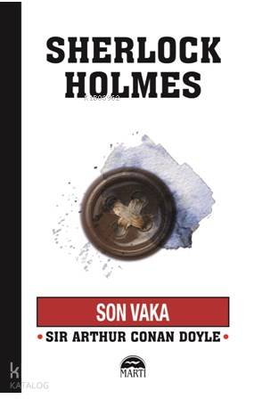Son Vaka; Sherlock Holmes Serisi | Sir Arthur Conan Doyle | Martı Yayı