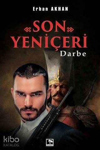 Son Yeniçeri; Darbe | Erhan Akhan | Çınaraltı Yayın Dağıtım