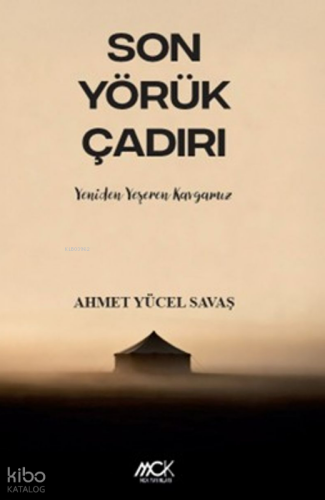 Son Yörük Çadırı; Yeniden Yeşeren Kavgamız | Ahmet Yücel Savaş | MCK Y