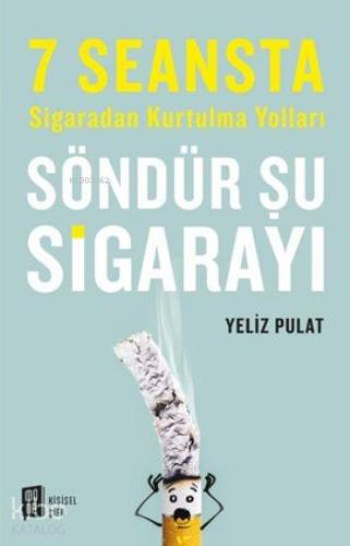 Söndür Şu Sigarayı; 7 Seansta Sigaradan Kurtulma Yolları