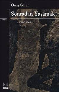 Sonradan Yaşamak | Önay Sözer | Yapı Kredi Yayınları ( YKY )