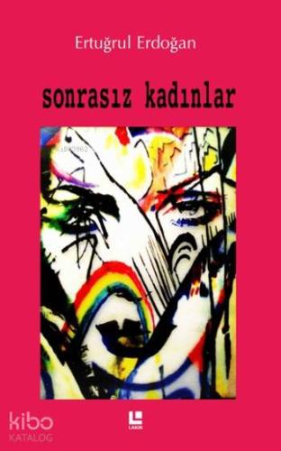 Sonrasız Kadınlar | Ertuğrul Erdoğan | Lakin Yayınevi