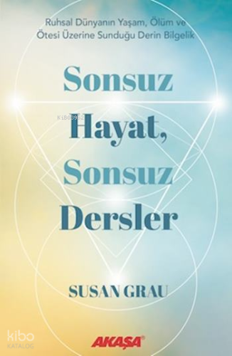 Sonsuz Hayat, Sonsuz Dersler | Susan Grau | Akaşa Yayınları
