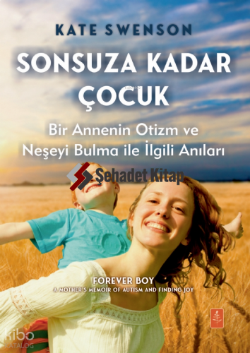 Sonsuza Kadar Çocuk - Bir Annenin Otizm ve Neşeyi Bulma ile İlgili Anıları