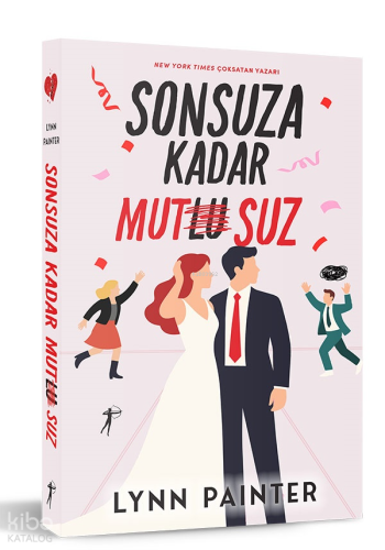 Sonsuza Kadar Mutsuz | Lynn Painter | Artemis Yayınları