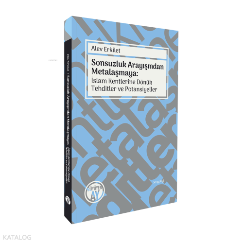 Sonsuzluk Arayışından Metalaşmaya: İslam Kentlerine Dönük Tehditler ve Potansiyeller