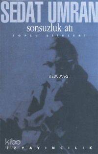Sonsuzluk Atı; Toplu Şiirler | Sedat Umran | İz Yayıncılık