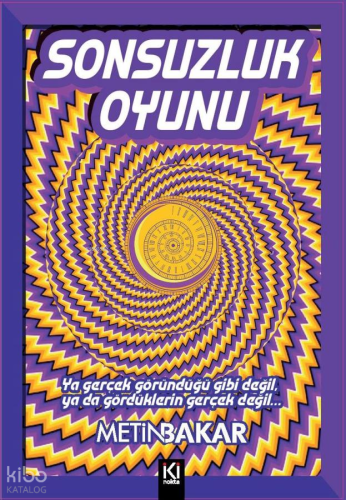 Sonsuzluk Oyunu | Metin Bakar | İki Nokta Kitabevi