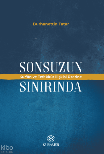 Sonsuzun Sınırında;Kur'an ve Tefekkür İlişkisi Üzerine | Burhanettin T