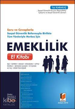 Soru-Cevaplarla Sosyal Güvenlik Reformuyla Birlikte Tüm Yönleriyle Herkes İçin Emeklilik El Kitabı