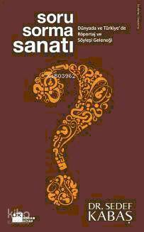 Soru Sorma Sanatı; Dünyada ve Türkiye'de Röportaj ve Söyleşi Geleneği