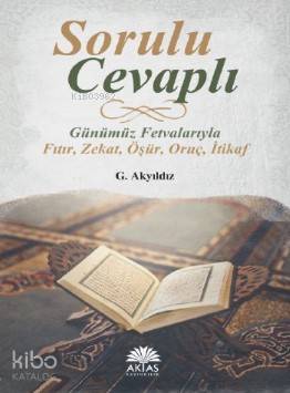 Sorulu Cevaplı Günümüz Fetvalarıyla; Fıtır - Zekat - Öşür - Oruç - İtikaf