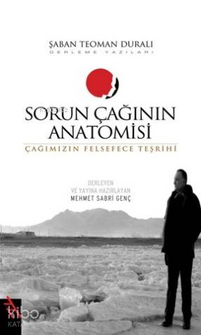 Sorun Çağının Anatomisi | Şaban Teoman Duralı | Şule Yayınları