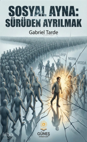 Sosyal Ayna: Sürüden Ayrılmak | Gabriel Tarde | Güneş Kitabevleri Yayı