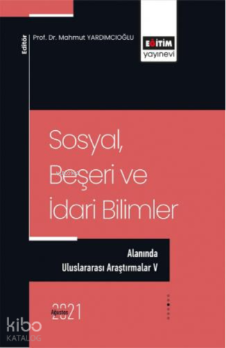 Sosyal, Beşeri Ve İdari Bilimler Alanında Uluslararası Araştırmalar V