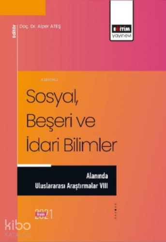 Sosyal, Beşeri ve İdari Bilimler ;Alanında Uluslararası Araştırmalar VIII