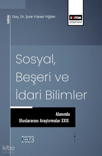 Sosyal, Beşeri ve İdari Bilimler Alanında Uluslararası Araştırmalar XXIX