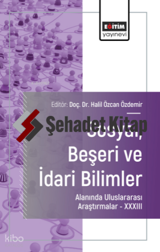 Sosyal, Beşeri ve İdari Bilimler Alanında Uluslararası Araştırmalar XXXIII