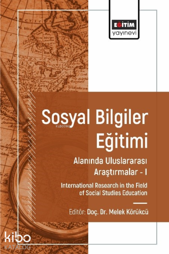 Sosyal Bilgiler Eğitimi Alanında Uluslararası Araştırmalar I;International Research in the Field of Social Studies Education