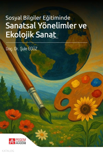 Sosyal Bilgiler Eğitiminde Sanatsal Yönelimler ve Ekolojik Sanat