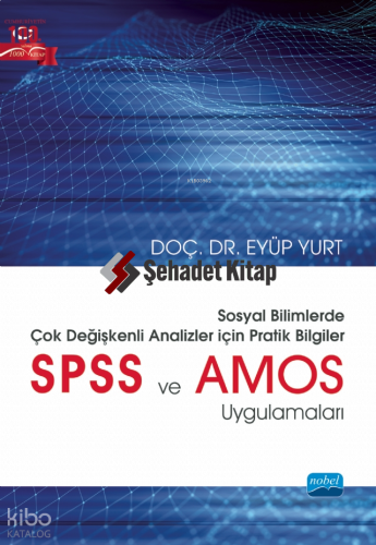 Sosyal Bilimlerde Çok Değişkenli Analizler İçin Pratik Bilgiler - SPSS ve AMOS Uygulamaları