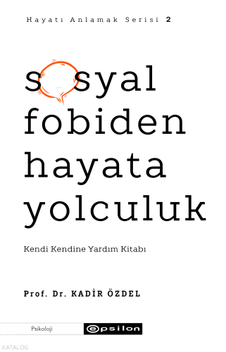 Sosyal Fobiden Hayata Yolculuk; Kendi Kendine Yardım Kitabı