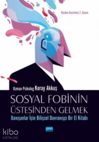 Sosyal Fobinin Üstesinden Gelmek:;Danışanlar İçin Bilişsel Davranışçı Bir El Kitabı