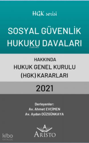 Sosyal Güvenlik Hukuku Davaları Hakkında Hukuk Genel Kurulu Kararları 2021