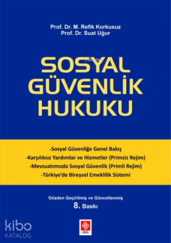Sosyal Güvenlik Hukuku | M. Refik Korkusuz | Ekin Kitabevi Yayınları