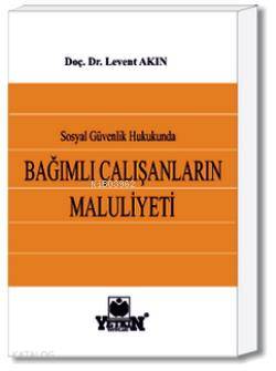 Sosyal Güvenlik Hukukunda Bağımlı Çalışanların Maluliyeti