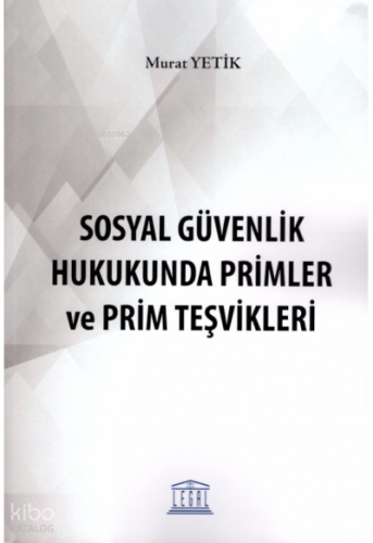 Sosyal Güvenlik Hukukunda Primler ve Prim Teşvikleri