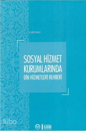 Sosyal Hizmet Kurumlarında Din Hizmetleri Rehberi