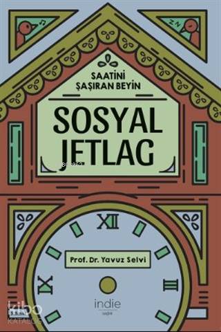 Sosyal Jetlag - Saatini Şaşıran Beyin; Hayatla Aranızdaki Zaman Farkını Kapatın